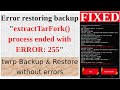 Error restoring backup "extractTarFork() process ended with ERROR: 255" | Error 255 In TWRP Recovery