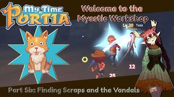 Finding Scraps and the Vandals: My Time at Portia Part Six