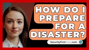 How Do I Prepare For A Disaster? - SecurityFirstCorp.com