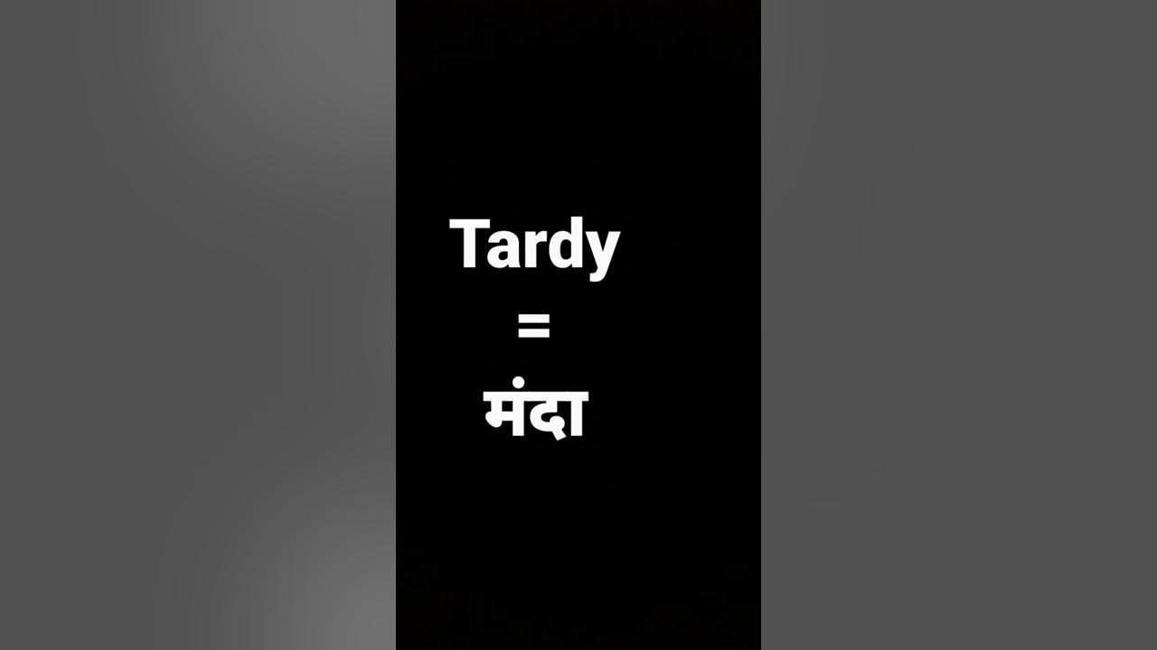 tardy-meaning-in-hindi-and-its-parts-of-speech-and-its-pronunciation