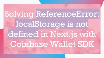 Solving ReferenceError: localStorage is not defined in Next.js with Coinbase Wallet SDK