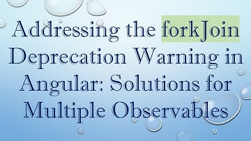 Addressing the forkJoin Deprecation Warning in Angular: Solutions for Multiple Observables