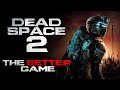 Why Dead Space 2 is the better game of the two.