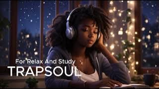 2 HOUR TRAPSOUL R&B MIX | FOR STUDY AND RELAX #trapsoul #rnbtypebeat #soulmusic