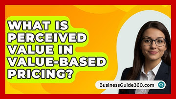 What Is Perceived Value In Value-based Pricing? - BusinessGuide360.com