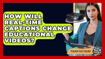 How Will Real-time Captions Change Educational Videos? - Teacher Tech Toolbox