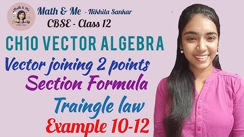 Class12 Example 10-12 VECTOR ALGEBRA Section formula Triangle law vector joining 2 points#cbse #free