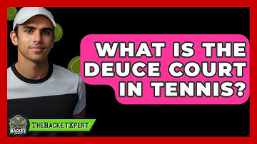 What Is the Deuce Court in Tennis? - The Racket Xpert