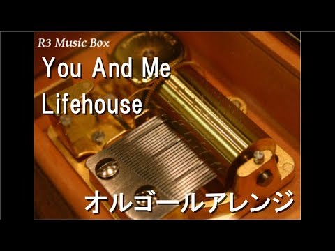 You And Me/Lifehouse【オルゴール】