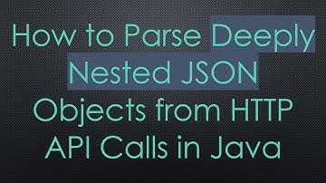How to Parse Deeply Nested JSON Objects from HTTP API Calls in Java