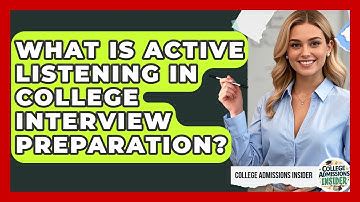 What Is Active Listening In College Interview Preparation? - College Admissions Insider