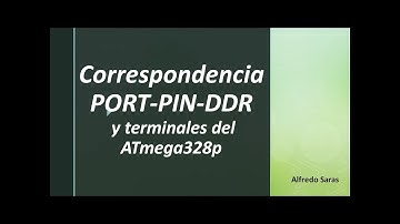Correspondencia PORT- PIN- DDR con Terminales del ATmega328p
