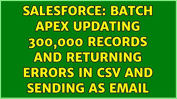 Salesforce: Batch Apex updating 300,000 records and returning errors in CSV and sending as Email