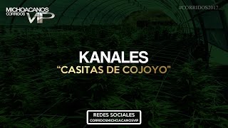 Miniatura de vídeo de "kanales  - Casitas de cojoyo ( Corridos 2017 ) © 2016 cmvpromotions"