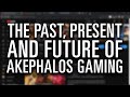 The past present and future of akephalos gaming akephalor