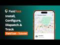 FieldTask Tutorial | Install, Configure, Dispatch, Optimize &amp; Track