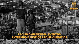 RACISMO AMBIENTAL: EVENTOS EXTREMOS E JUSTIÇA RACIAL CLIMÁTICA