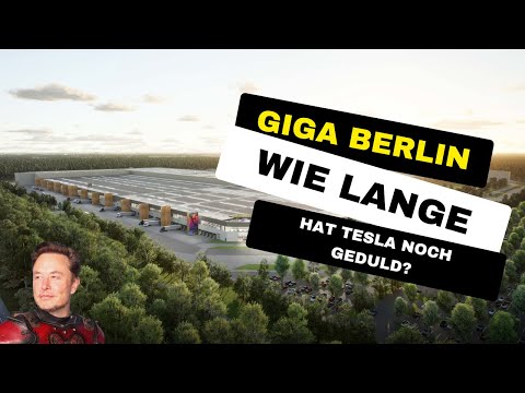 Giga Berlin - Wie lange hat Tesla noch Geduld?