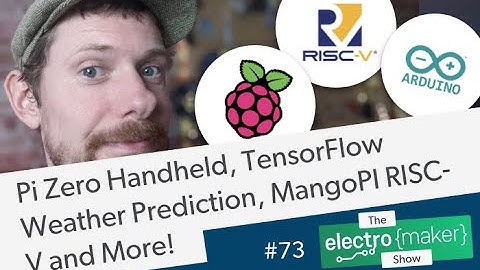 Pi Zero Handheld, Arduino TensorFlow Weather Prediction, MangoPI RISC-V and More!