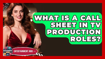 What Is A Call Sheet In TV Production Roles? - Entertainment Jobs