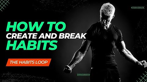 The Habit Loop: How to Create and Break Habits