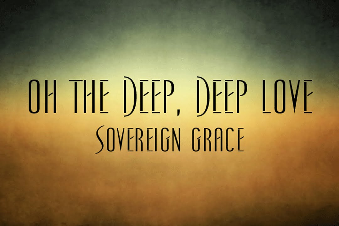 Oh The Deep, Deep Love - Sovereign Grace - YouTube