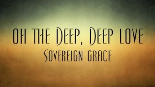 Oh The Deep, Deep Love - Sovereign Grace chords