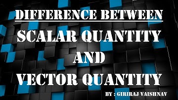 Difference between Scalar and Vector Quantity | 10 Differences