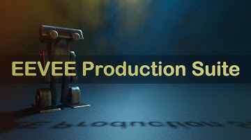 EEVEE Production Suite from Start to Finish