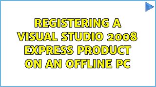 Registering a Visual Studio 2008 Express product on an offline PC
