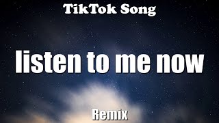 Listen To Me Now (Remix) (Lyrics) - TikTok Song
