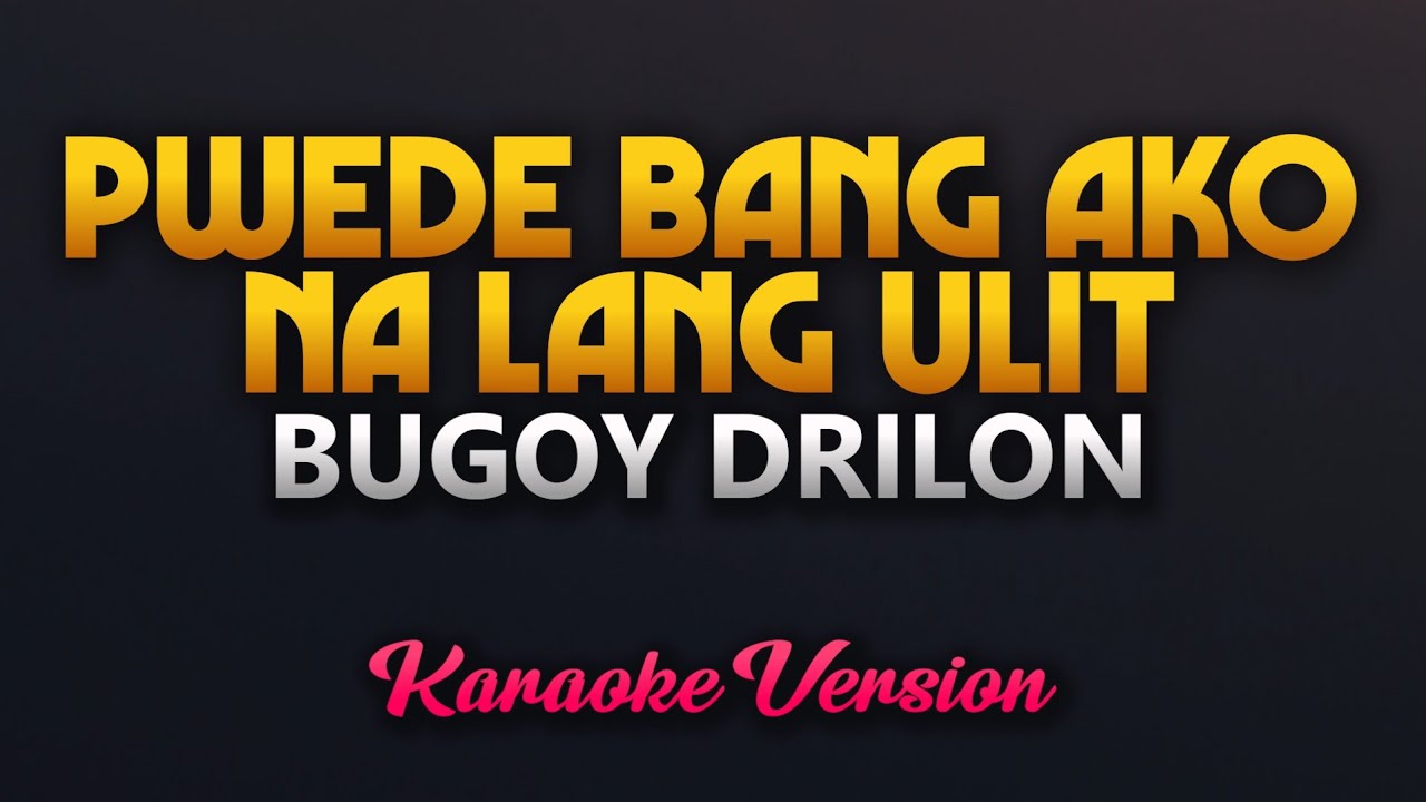 Pwede Bang Ako Na Lang Ulit - Bugoy Drilon (Karaoke) High Quality Pwede Bang Ako Na Lang Ulit - Bugoy Drilon (Karaoke) High Quality