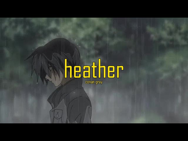 heather ~ conan gray (slowed + rain) class=