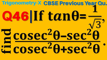 Q46 | Given that tan theta = 1/√3 find the value of  (cosec^2θ-sec^2θ)/(cosec^2θ+sec^2θ) | Class 10