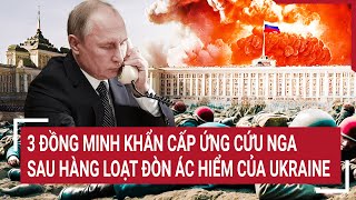 Điểm nóng thế giới: 3 đồng minh khẩn cấp ứng cứu Nga sau hàng loạt đòn ác hiểm của Ukraine