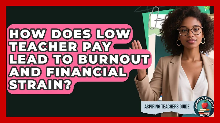 How Does Low Teacher Pay Lead To Burnout And Financial Strain? - Aspiring Teacher Guide