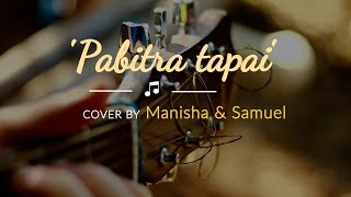 Video thumbnail of "pabitra tapai cover by Manisha & Samuel"