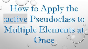 How to Apply the :active Pseudoclass to Multiple Elements at Once
