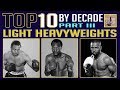 Top 10 Light Heavyweights by Decade