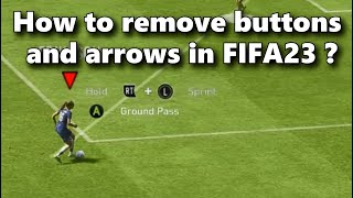 HOW TO REMOVE BUTTONS &amp; ARROWS IN FIFA 23 ?
