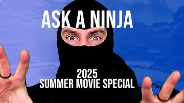 Ask A Ninja: 2025 Big Summer Movie Blow Out