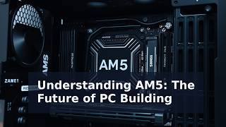 Understanding AM5: The Future of PC Building