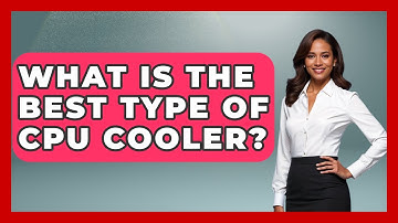 What Is The Best Type Of CPU Cooler? - Your Computer Companion