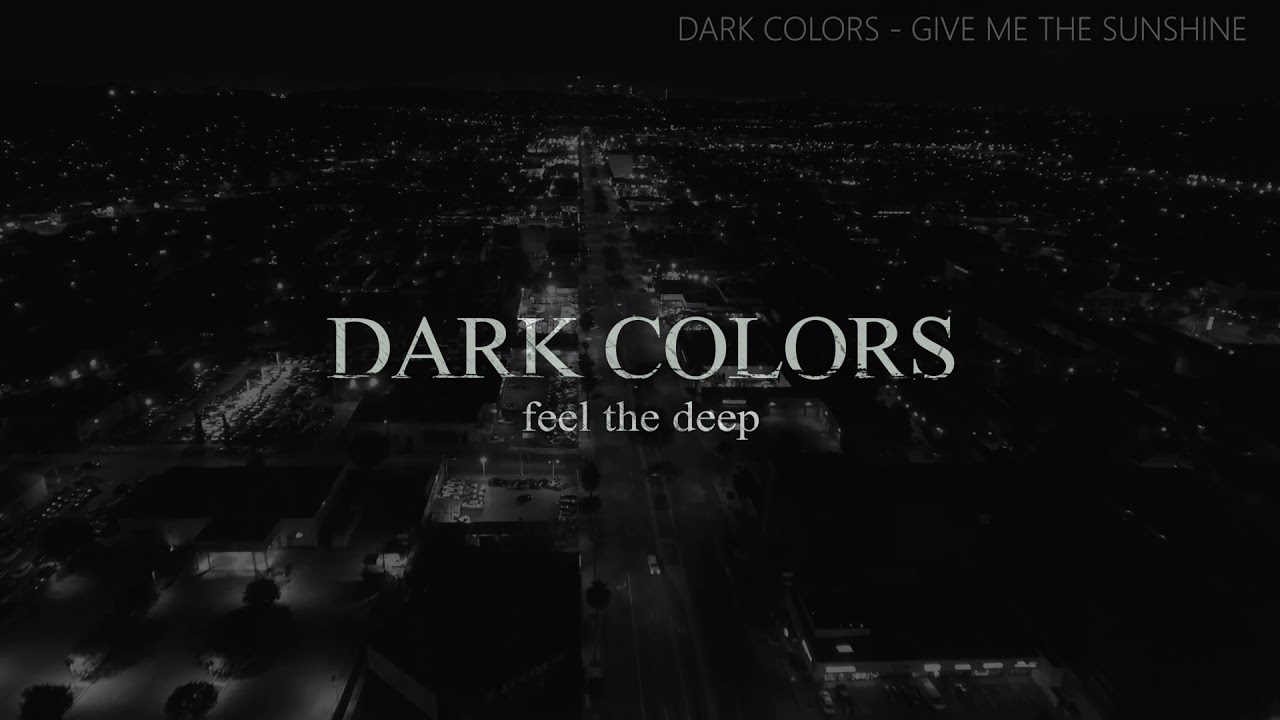 Dark Colors - Give Me The Sunshine