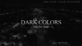 Dark Colors - Give Me The Sunshine Resimi