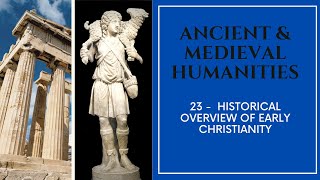Ancient & Medieval Humanities - 23 - Historical Overview of Early Christianity