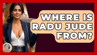 Where Is Radu Jude From? - TalkingSoutheastEurope