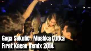 Goga Sekulic - Mushka Lutka (Fırat Kaçan Remix) 2014 YEPYENİ !! Resimi