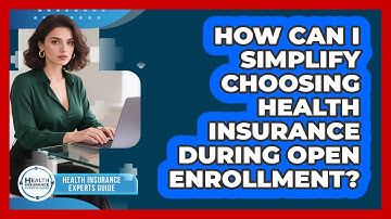 How Can I Simplify Choosing Health Insurance During Open Enrollment?