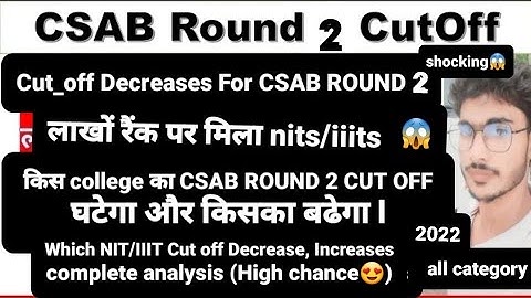 Cut off of all nit and iiit Decrease for CSAB Round 2 || high chance of getting nit in CSAB Round 2
